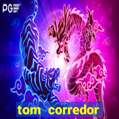 tom corredor dinheiro infinito